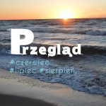 Przegląd #czerwiec, #lipiec, #sierpień