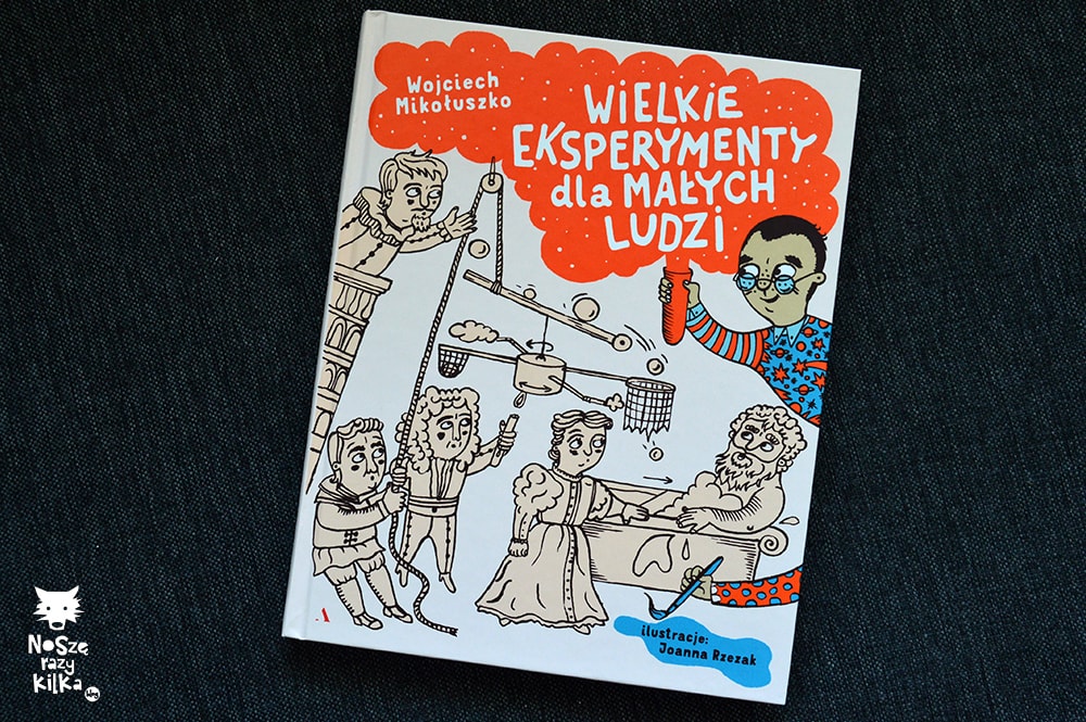 „Wielkie eksperymenty dla małych ludzi” W. Mikołuszko, J. Rzezak, wyd. Agora